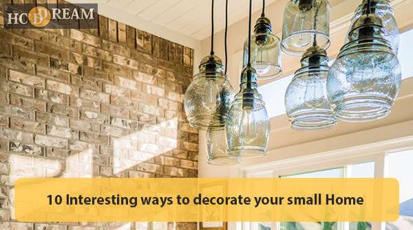 10 Interesting ways to decorate your small Home