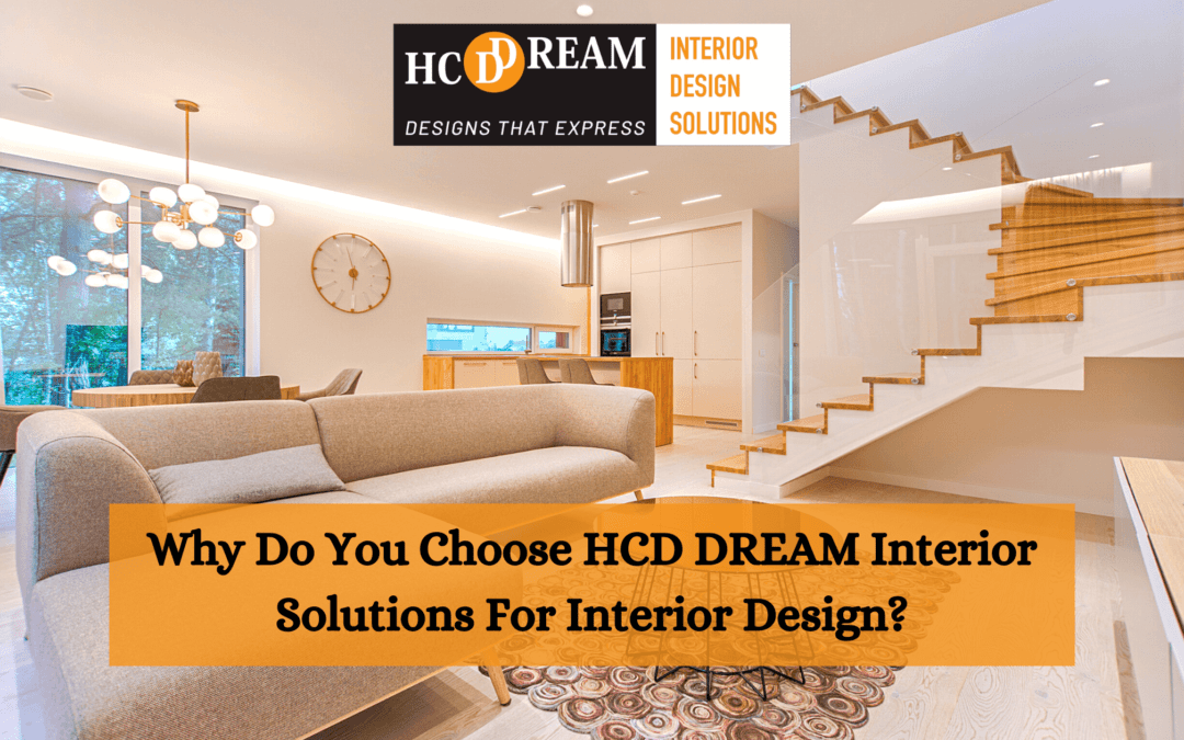 Why Do You Choose HCD DREAM Interior Solutions For Interior Design?