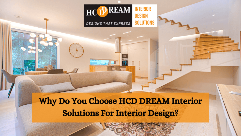 Why Do You Choose HCD DREAM Interior Solutions For Interior Design?