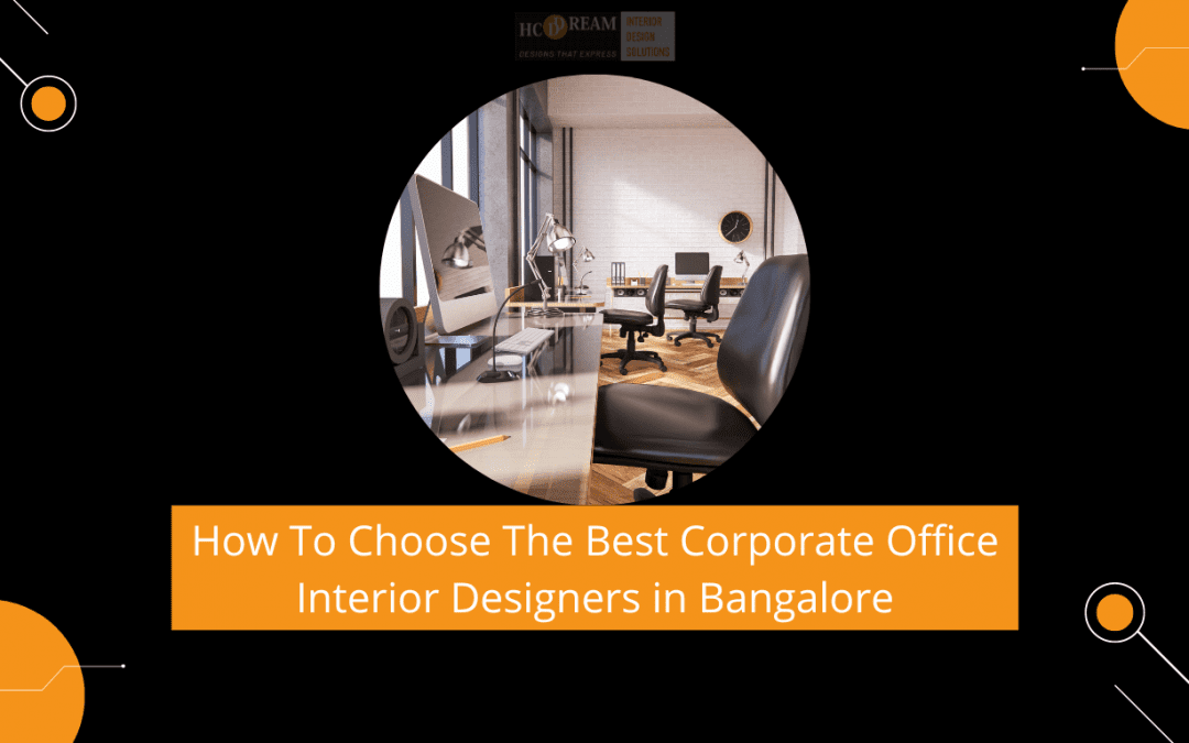 How To Choose The Best Corporate Office Interior Designers in Bangalore