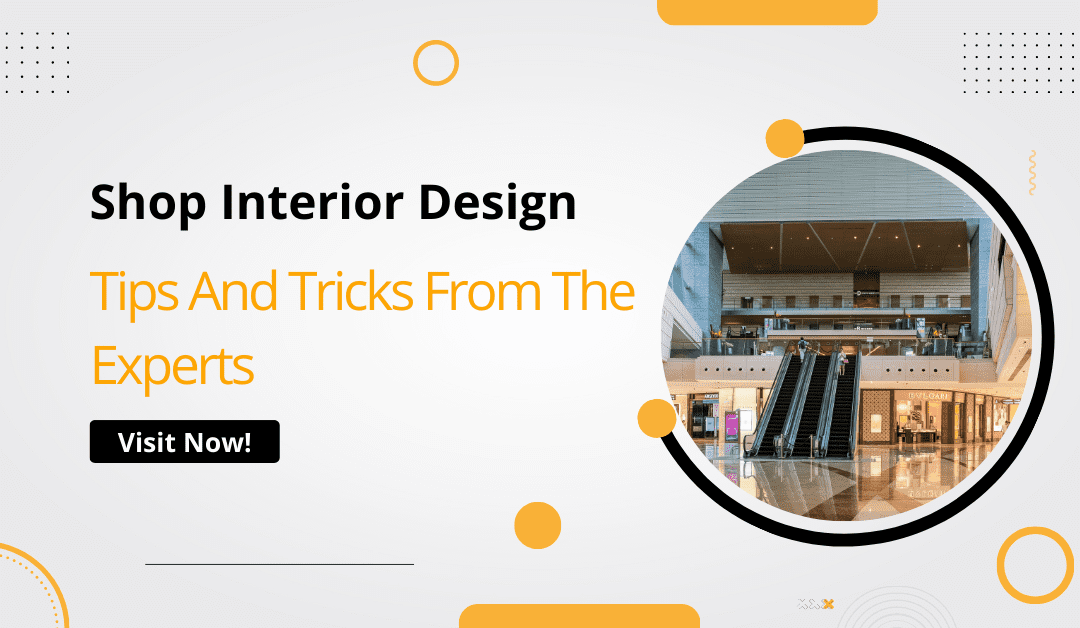 Creating a Winning Shop Interior Design Tips and Tricks from the Experts