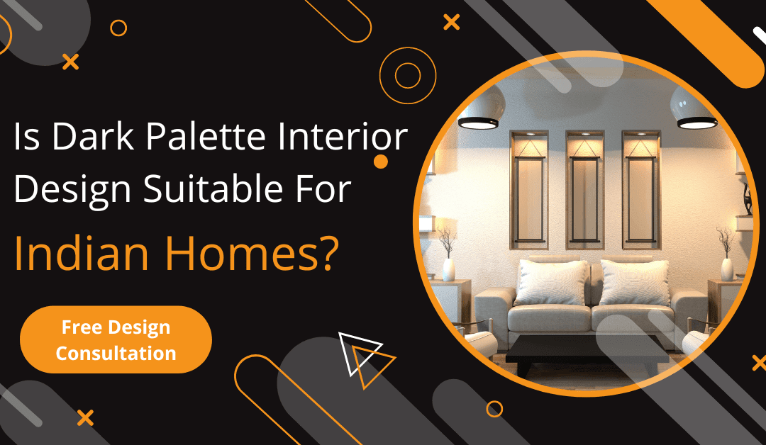 Is Dark Palette Interior Design Suitable For Indian Homes